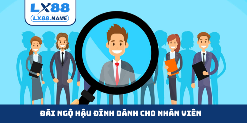 Đãi ngộ hậu đĩnh dành cho nhân viên